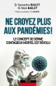 NE CROYEZ PLUS AUX PANDÉMIES !